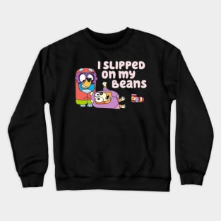 i slipped in my beans Crewneck Sweatshirt